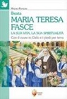 Mauro Papalini - Beata Maria Teresa Fasce. La sua vita, la sua spiritualità. Con il cuore in Cielo e i piedi per terra
