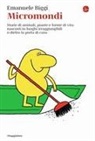 Emanuele Biggi - Micromondi. Storie di animali, piante e forme di vita nascosti in luoghi irraggiungibili o dietro la porta di casa