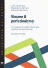 Lucia Camporese, Riccardo Dalle Grave, Massimiliano Sartirana - Vincere il perfezionismo. Un programma basato sulla terapia cognitivo comportamentale