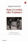 Angelo Ferracuti - Non ci resta che l'amore. Il romanzo di Mario Dondero