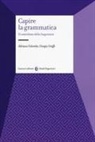 Adriano Colombo, Giorgio Graffi - Capire la grammatica. Il contributo della linguistica