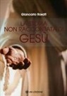 Giancarlo Rosati - Storia non raccontata di Gesù