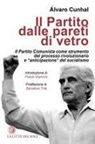Álvaro Cunhal, Laura Baldelli, Liliana Calabrese - Il partito dalle pareti di vetro. Il Partito Comunista come strumento del processo rivoluzionario e «anticipazione» del socialismo