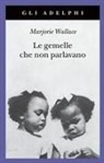 Marjorie Wallace - Le gemelle che non parlavano