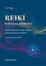 Alessio Bianchini, Marco Coppo, Angeline D'Ascanio, Daniela Fregosi, Enza Latini, Elena Lolli... - Reiki, scienza e medicina. Il Reiki nella sanità e negli ospedali: studi ed evidenze scientifiche