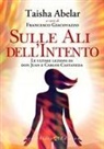 Taisha Abelar, Francesco Giacovazzo - Sulle ali dell'intento. Le ultime lezioni di don Juan e Carlos Castaneda