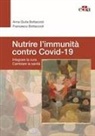 Anna Giulia Bottaccioli, Francesco Bottaccioli - Nutrire l'immunità contro Covid-19. Integrare la cura cambiare la sanità
