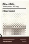 Arianna Rossoni - Cioccolato. Teobromina 650mg. Leggere attentamente il foglietto illustrativo