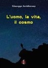 Giuseppe Arcidiacono - L' uomo, la vita, il cosmo