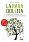 Marina Innorta - La rana bollita. Il libro che prende per mano chi soffre di ansia e attacchi di panico