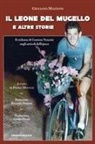 Guliano Mazzoni, Paolo Mugnai - Il leone del Mugello e altre storie. Il ciclismo di Gastone Nencini negli articoli dell'epoca