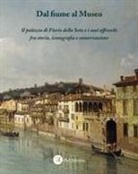 Giulia Adami, Monica Molteni, Ettore Napione - Dal fiume al museo. Il palazzo di Fiorio della Seta e i suoi affreschi fra storia, iconografia e conservazione