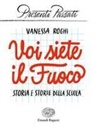 Vanessa Roghi - Voi siete il fuoco. Storia e storie della scuola