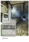 Leonardo Malatesta - I segreti della guerra fredda. Le strutture militari della NATO presenti in Italia durante il conflitto atomico