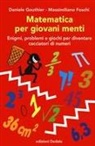 Massimiliano Foschi, Daniele Gouthier, Salvatore Modugno - Matematica per giovani menti. Enigmi, problemi e giochi per diventare cacciatori di numeri