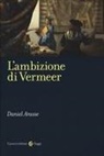 Daniel Arasse - L' ambizione di Vermeer