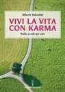 Alberto Valentini - Vivi la vita con karma. Perché il destino lo crei da te