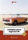 Marco Guidi - L' Adriatica scorre negli anni '80