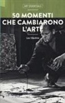 Lee Cheshire - 50 momenti che cambiarono l'arte