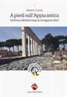 Marino Curnis - A piedi sull'Appia antica. Da Roma a Brindisi lungo la via Appia (e oltre)