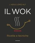 J. Kenji López-alt - Il wok. Ricette e tecniche