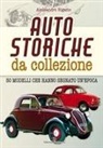 Alessandro Rigatto - Auto storiche da collezione. 50 modelli che hanno segnato un'epoca