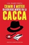 M. Diane Vogt - Crimini e misteri da risolvere mentre fai la cacca