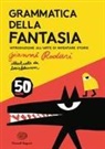 Gianni Rodari, Lucio Schiavon - Grammatica della fantasia. Introduzione all'arte di inventare storie. 50 anni