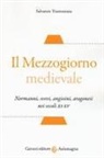 Salvatore Tramontana - Il Mezzogiorno medievale. Normanni, svevi, angioini, aragonesi nei secoli XI-XV