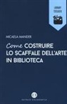 Micaela Mander - Come costruire lo scaffale dell'arte in biblioteca
