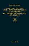Jean-Louis Ferrary, Maria Stefania Montecalvo - La pensée politique de la Rome républicaine et les traités de philosophie politique de Cicéron