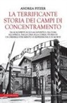 Andrea Pitzer - La terrificante storia dei campi di concentramento. Da Auschwitz ai Gulag sovietici, da Cuba all'Africa, dalla Cina alla Corea: storia di un orribile strumento di repressione e di morte