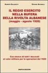 Stefano Antonelli, Alberto Galazzetti - Il Regio Esercito nella bufera della rivolta albanese (maggio-agosto 1920)