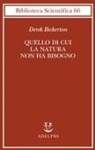 Derek Bickerton - Quello di cui la natura non ha bisogno. Linguaggio, mente ed evoluzione