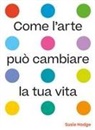 Susie Hodge - Come l'arte può cambiare la tua vita