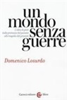 Domenico Losurdo - Un mondo senza guerre. L'idea di pace dalle promesse del passato alle tragedie del presente