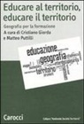 C. Giorda, M. Puttilli - Educare al territorio, educare il territorio. Geografia per la formazione
