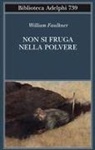 William Faulkner - Non si fruga nella polvere