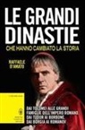Raffaele D'Amato - Le grandi dinastie che hanno cambiato la storia. Dai Tolomei alle grandi famiglie dell'Impero Romano, dai Tudor ai Borbone, dai Borgia ai Romanov