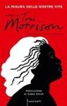 Toni Morrison - La misura delle nostre vite. Parole di Toni Morrison