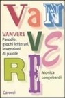 Monica Longobardi - Vanvere. Parodie, giochi letterari, invenzioni di parole