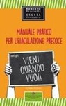 Roberto Brunetti, Giulia Vinciguerra - Vieni quando vuoi. Manuale pratico per l'eiaculazione precoce