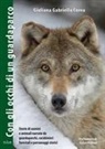 Giuliana Gabriella Corea - Con gli occhi di un guardaparco. Storie di uomini e animali narrate da guardiaparchi, carabinieri forestali, personaggi storici