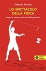 Federico Benuzzi - Lo spettacolo della fisica. Capire la scienza con l'arte della giocoleria