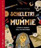Matt Ralphs, Gordy Wright - Scheletri e mummie. Storie e segreti dall'oltretomba