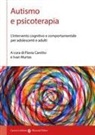 Flavia Caretto, Ivan Murtas - Autismo e psicoterapia. L'intervento cognitivo e comportamentale per adolescenti e adulti