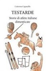 Caterina Caparello - Testarde. Storie di atlete italiane dimenticate