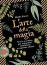 Phyllis Curott - L' arte della magia. Teoria e pratica per impararla, esercitarla e coglierne i frutti