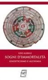 Ezio Albrile - Sogni d'immortalità. Gnosticismo e alchimia