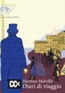 Herman Melville, Dario Pontuale - Diari di viaggio. I racconti di viaggio di Melville per la prima volta integralmente in italiano
